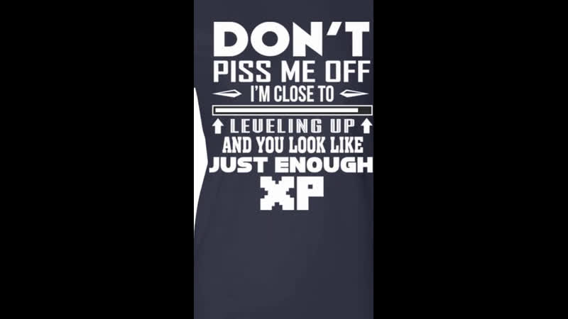 Dont Piss Me Off Im Close To Leveling Up And You Look Like Just Enough Xp Shirt Tokyvideo 1200